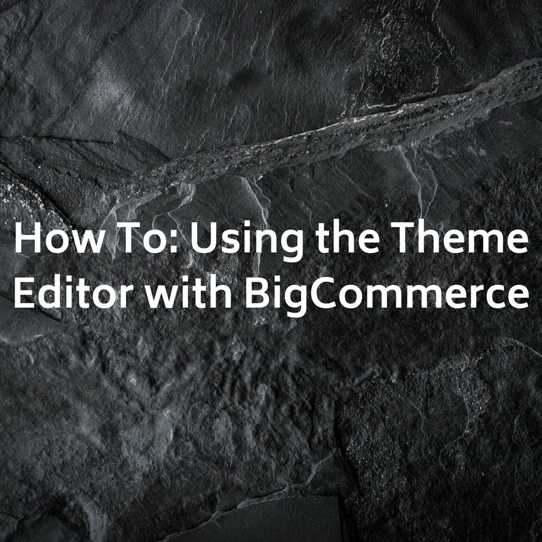 How To: Using the Theme Editor with BigCommerce
