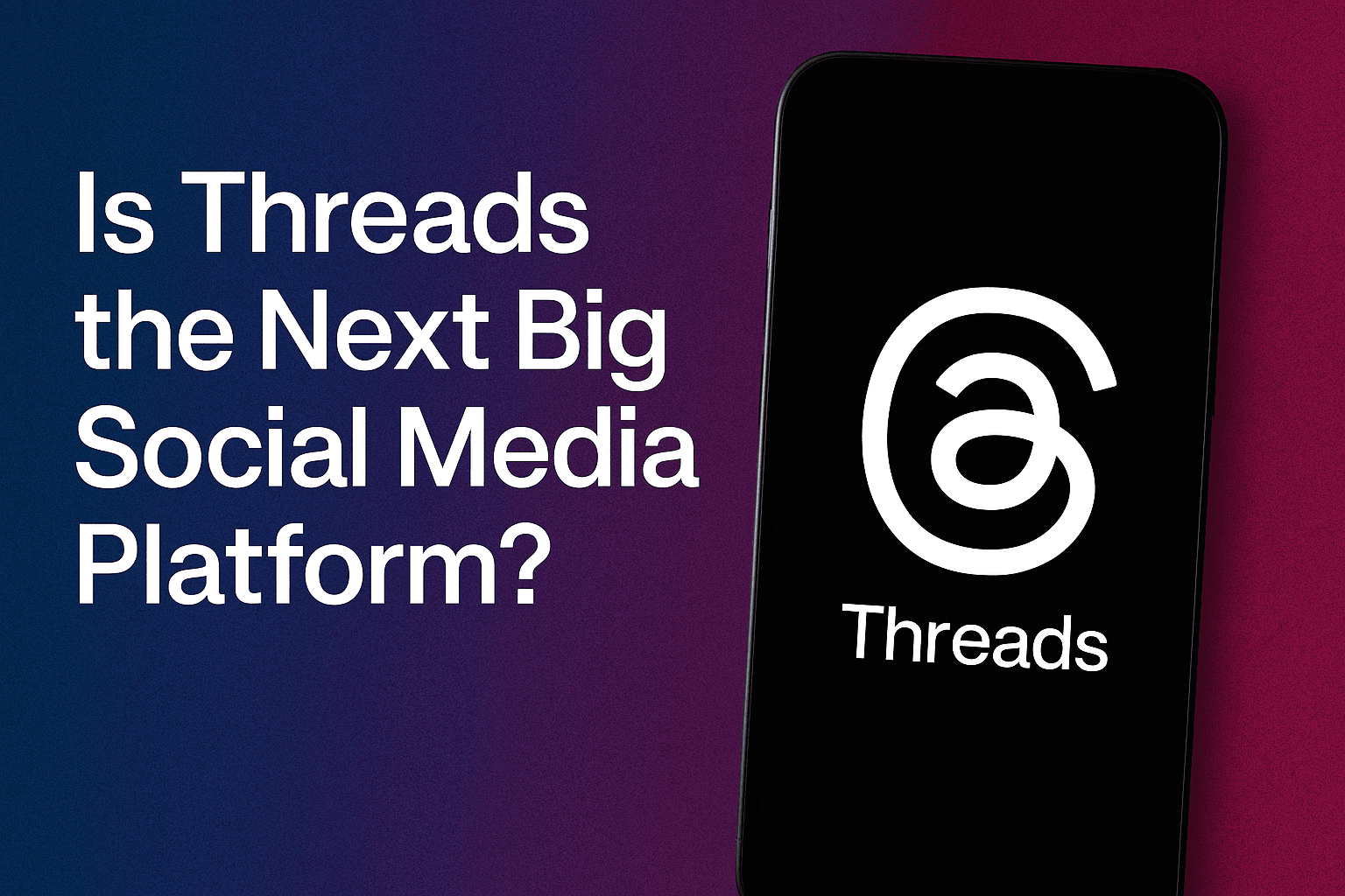 Is Threads the Next Big Social Media Platform? Here’s What I Think