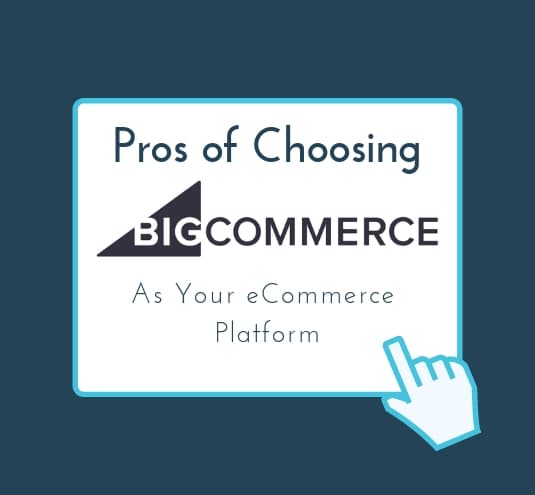 Pros of Choosing BigCommerce as Your eCommerce Platform
