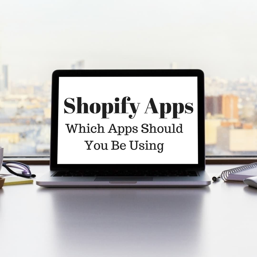 Shopify Apps: Which Apps Should You Be Using